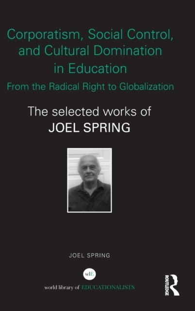 Book cover of: Corporatism, Social Control, and Cultural Domination in Education: From the Radical Right to Globalization. By: Joel H. Spring