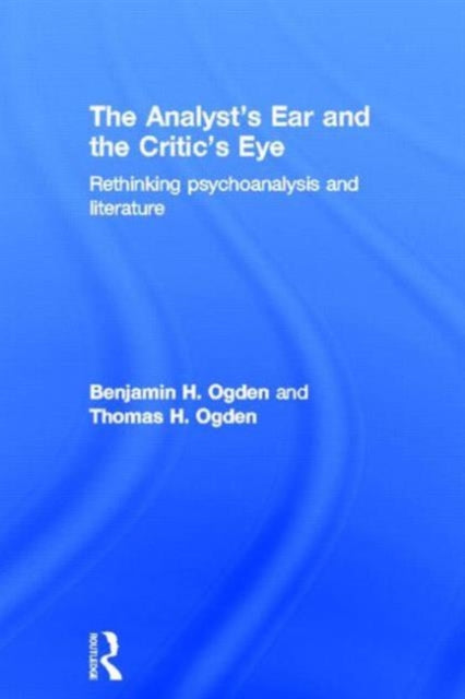 Book cover of: Analyst's Ear and the Critic's Eye. By: Thomas H. Ogden