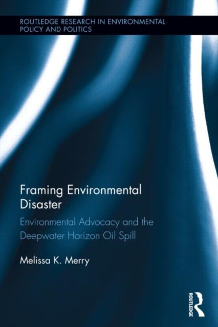 Book cover of: Framing Environmental Disaster. By: Melissa K. Merry