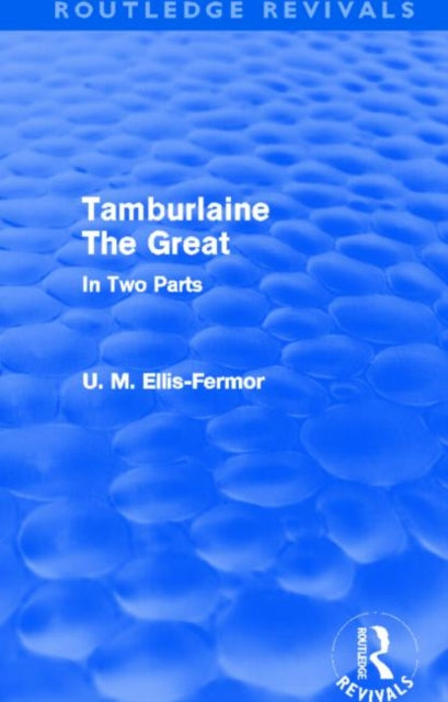 Book cover of: Tamburlaine the Great - In Two Parts (Routledge Revivals). By: Una Mary Ellis Fermor