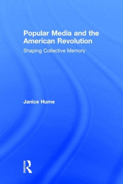Book cover of: Popular Media and the American Revolution. By: Janice Hume