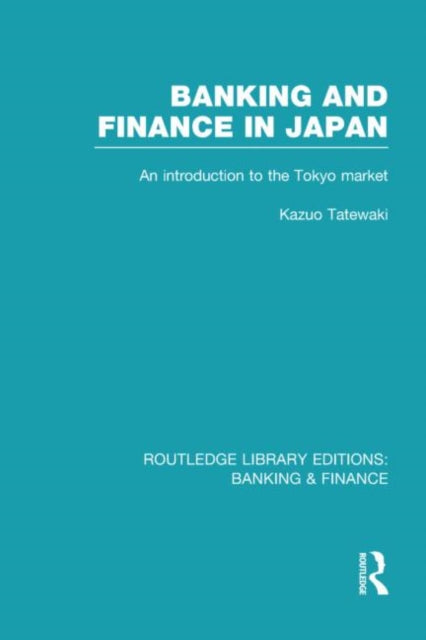 Book cover of: Banking and Finance in Japan (RLE Banking & Finance). By: Kazuo Tatewaki