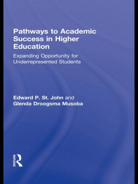 Book cover of: Pathways to Academic Success in Higher Education. By: St. John, Edward P.