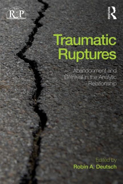 Book cover of: Traumatic Ruptures: Abandonment and Betrayal in the Analytic Relationship. By: Robin A. Deutsch