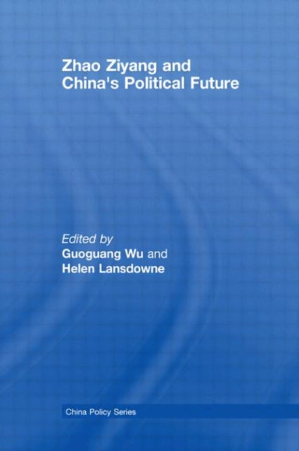Book cover of: Zhao Ziyang and China's Political Future. By: Guoguang Wu