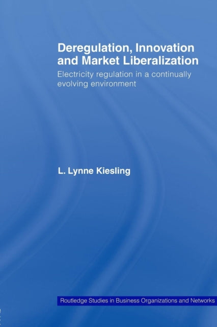 Book cover of: Deregulation, Innovation and Market Liberalization. By: L. Lynne Kiesling
