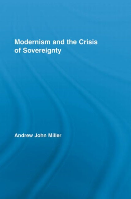 Book cover of: Modernism and the Crisis of Sovereignty. By: Andrew John Miller