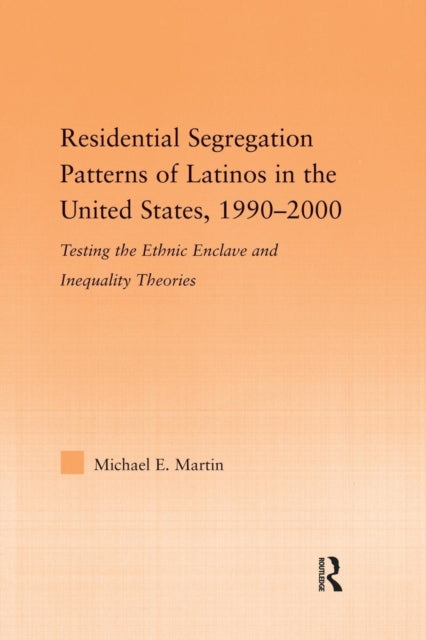 Book cover of: Residential Segregation Patterns of Latinos in the United States, 1990-2000. By: Michael E. Martin