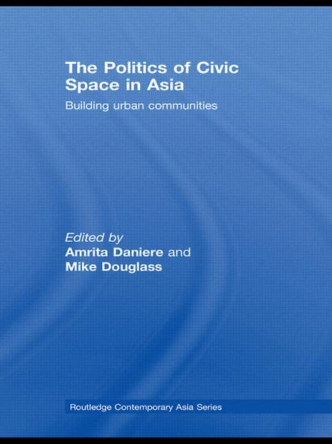 Book cover of: Politics of Civic Space in Asia. By: Amrita Daniere