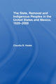 Book cover of: State, Removal and Indigenous Peoples in the United States and Mexico, 1620-2000. By: Claudia Haake