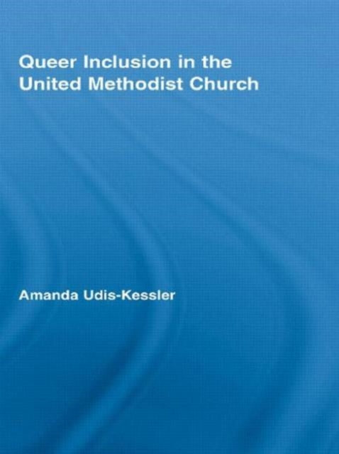 Book cover of: Queer Inclusion in the United Methodist Church. By: Amanda Udis-Kessler