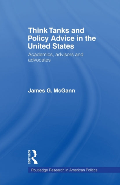 Book cover of: Think Tanks and Policy Advice in the US. By: James G. McGann