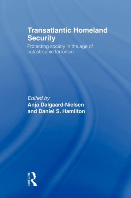 Book cover of: Transatlantic Homeland Security. By: Anja Dalgaard-Nielsen