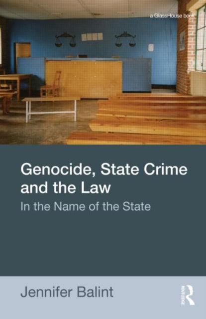 Book cover of: Genocide, State Crime, and the Law. By: Jennifer Balint