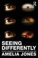 Book cover of: Seeing Differently. By: Amelia Jones