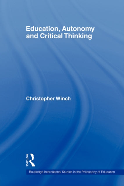 Book cover of: Education, Autonomy and Critical Thinking. By: Christopher Winch