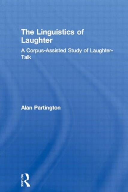 Book cover of: Linguistics of Laughter. By: Alan Partington