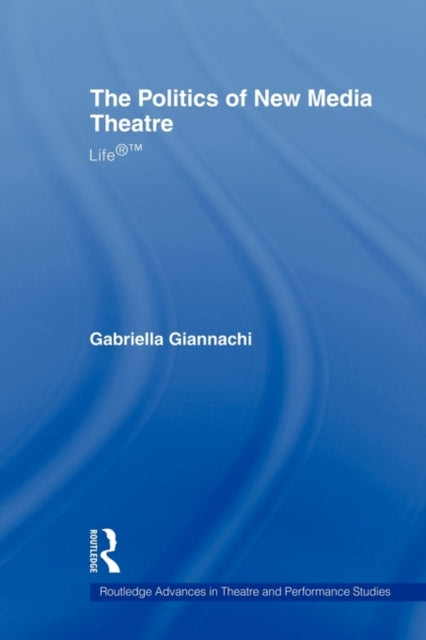 Book cover of: Politics of New Media Theatre. By: Gabriella Giannachi
