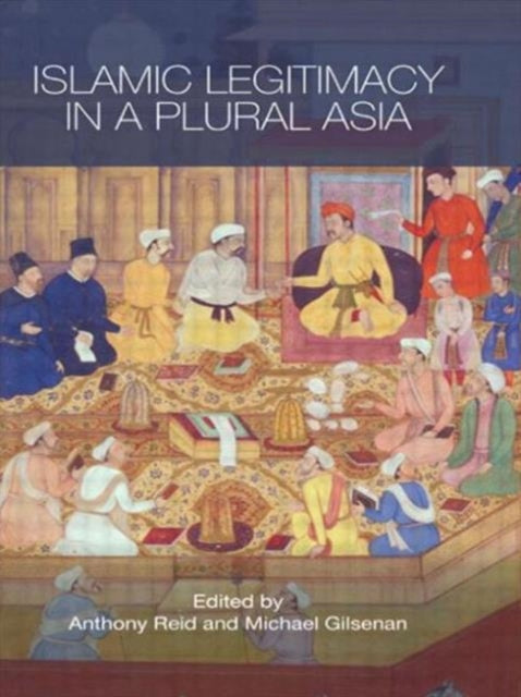 Book cover of: Islamic Legitimacy in a Plural Asia. By: Anthony Reid