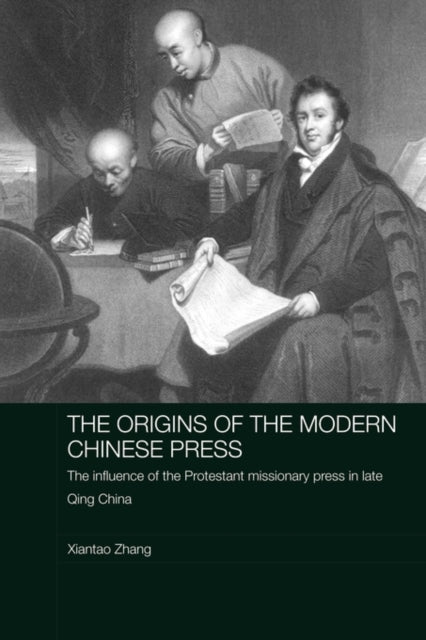 Book cover of: Origins of the Modern Chinese Press. By: Xiantao Zhang