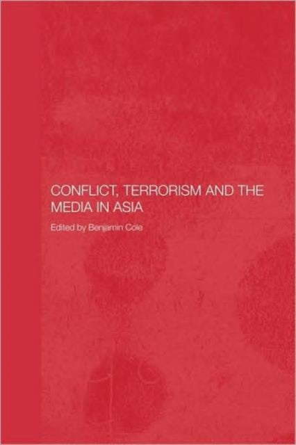 Book cover of: Conflict, Terrorism and the Media in Asia. By: Benjamin Cole
