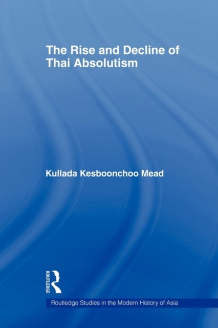 Book cover of: Rise and Decline of Thai Absolutism. By: Kullada Kesboonchoo Mead