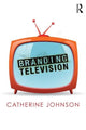 Book cover of: Branding Television. By: Catherine Johnson