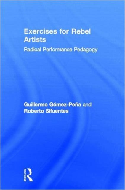 Book cover of: Exercises for Rebel Artists. By: Guillermo Gómez-Peña
