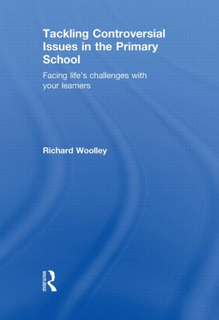 Book cover of: Tackling Controversial Issues in the Primary School. By: Richard Woolley