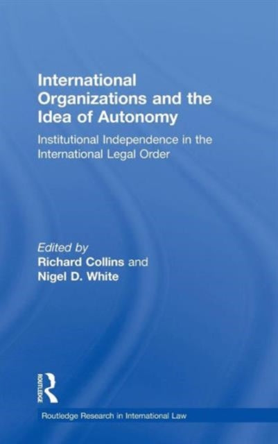 Book cover of: International Organizations and the Idea of Autonomy. By: Richard Collins
