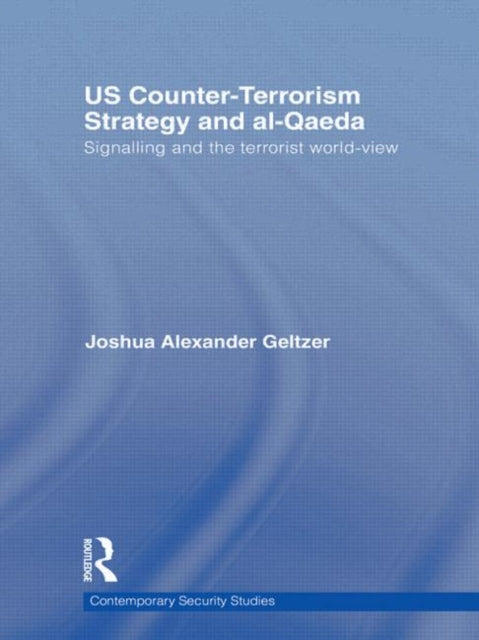 Book cover of: US Counter-Terrorism Strategy and al-Qaeda. By: Joshua Alexander Geltzer
