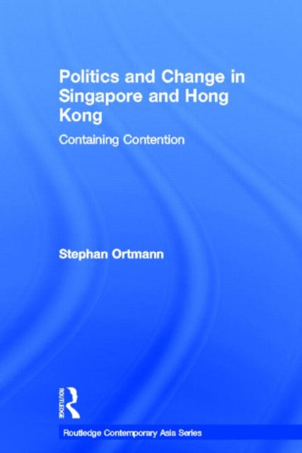 Book cover of: Politics and Change in Singapore and Hong Kong. By: Stephan Ortmann