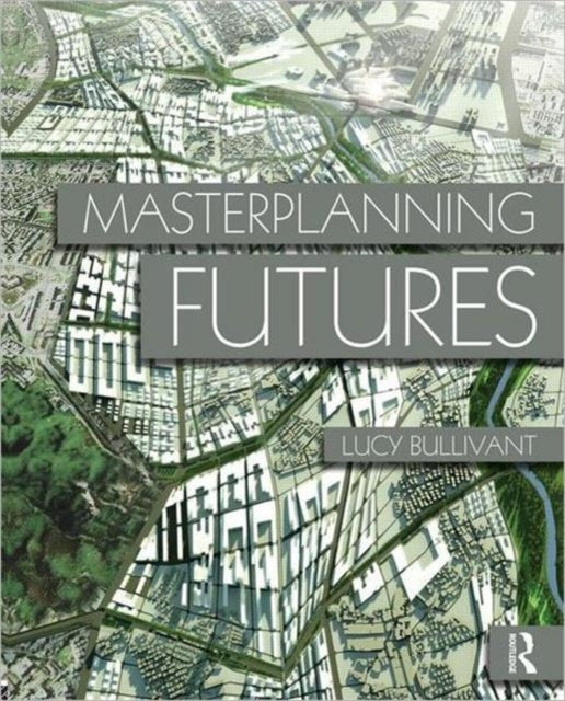Book cover of: Masterplanning Futures. By: Lucy Bullivant
