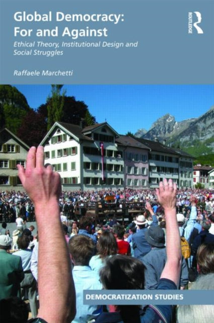 Book cover of: Global Democracy: For and Against. By: Raffaele Marchetti
