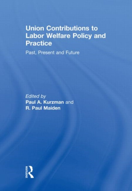Book cover of: Union Contributions to Labor Welfare Policy and Practice. By: Paul A. Kurzman