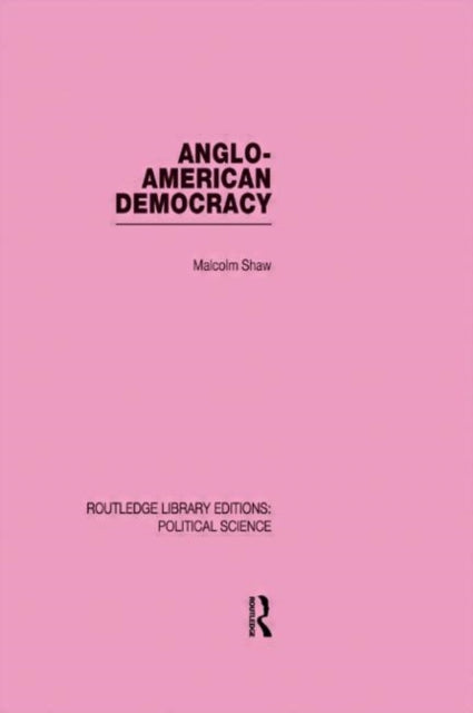 Book cover of: Anglo-American Democracy. By: Malcolm Shaw