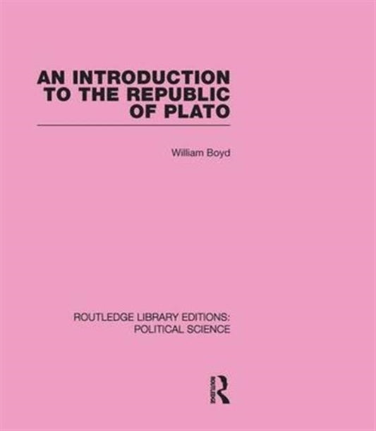 Book cover of: Introduction to the Republic of Plato (Routledge Library Editions: Political Science Volume 21). By: William Boyd
