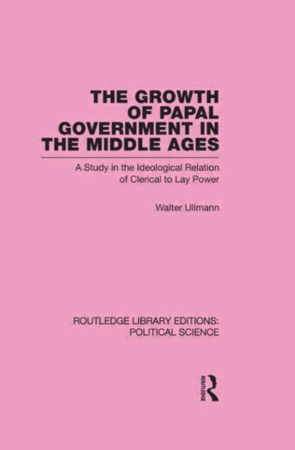 Book cover of: Growth of Papal Government in the Middle Ages (Routledge Library Editions: Political Science Volume 35)