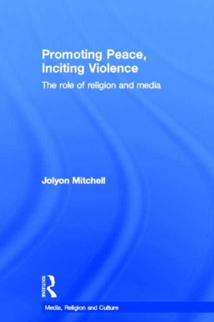 Book cover of: Promoting Peace, Inciting Violence. By: Jolyon P. Mitchell