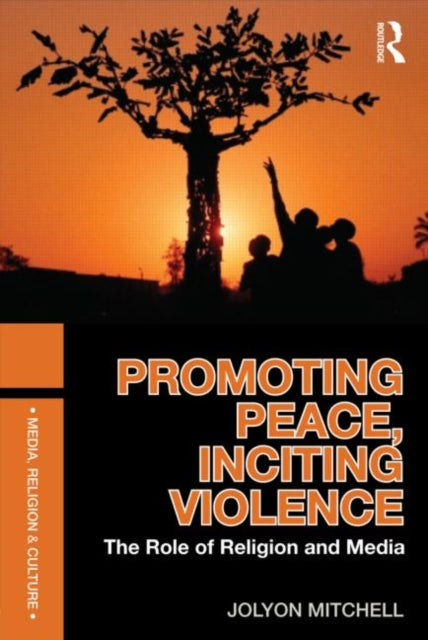 Book cover of: Promoting Peace, Inciting Violence. By: Jolyon P. Mitchell