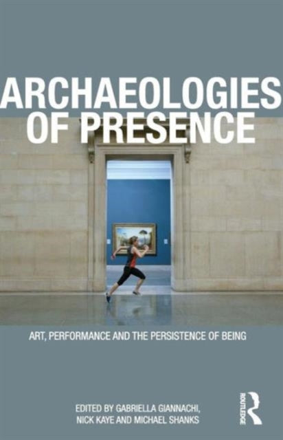 Book cover of: Archaeologies of Presence. By: Gabriella Giannachi