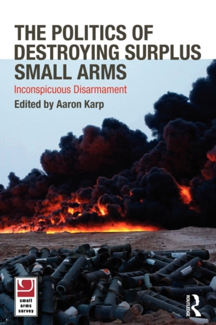 Book cover of: Politics of Destroying Surplus Small Arms. By: Aaron Karp