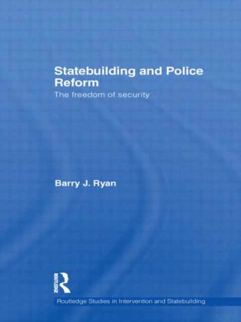 Book cover of: Statebuilding and Police Reform. By: Barry J. Ryan