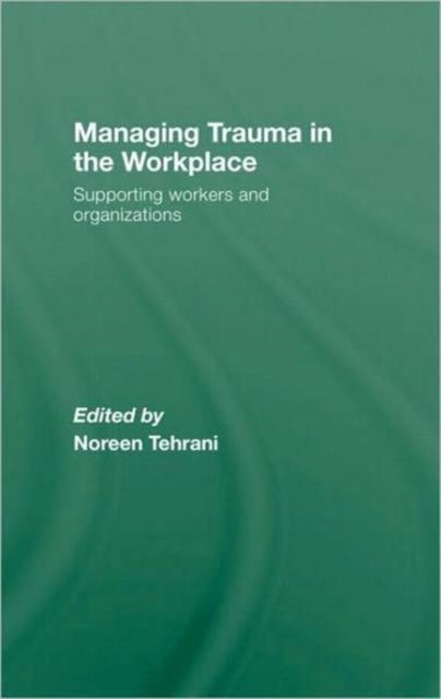 Book cover of: Managing Trauma in the Workplace. By: Noreen Tehrani