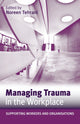 Book cover of: Managing Trauma in the Workplace. By: Noreen Tehrani
