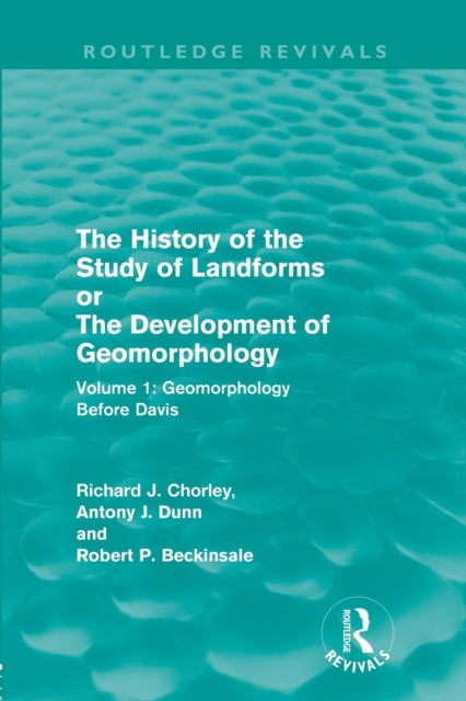 Book cover of: History of the Study of Landforms: Volume 1 - Geomorphology Before Davis (Routledge Revivals)