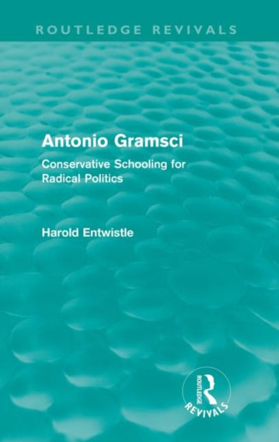 Book cover of: Antonio Gramsci (Routledge Revivals). By: Harold Entwistle