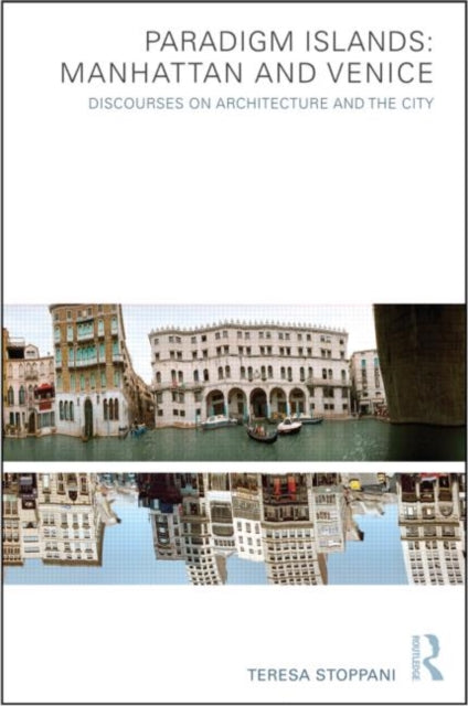 Book cover of: Paradigm Islands: Manhattan and Venice. By: Teresa Stoppani