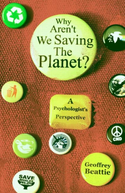 Book cover of: Why Aren't We Saving the Planet?. By: Geoffrey Beattie