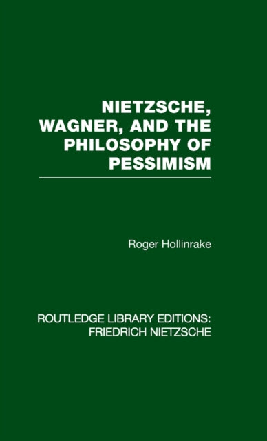 Book cover of: Nietzsche, Wagner and the Philosophy of Pessimism. By: Roger Hollinrake